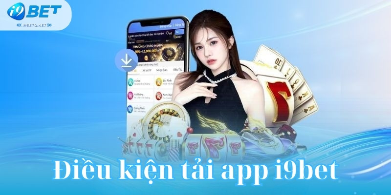 Điều kiện tải app i9bet