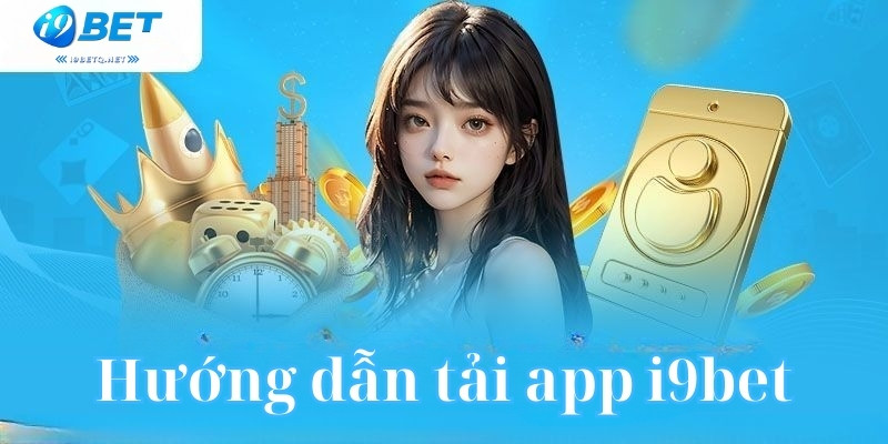 Hướng dẫn tải app i9bet