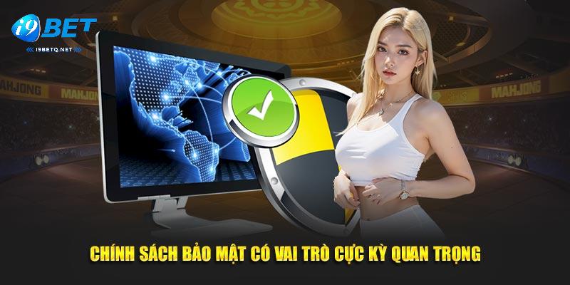 Chính sách bảo mật i9bet đóng vai trò vô cùng quan trọng trong hệ thống