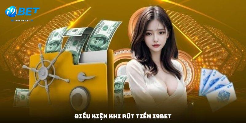 Điều kiện khi rút tiền i9bet