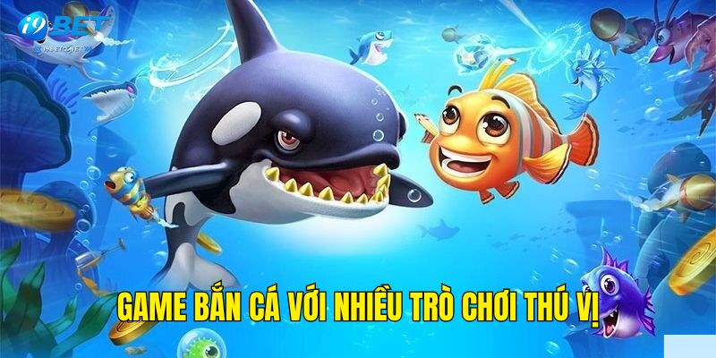 Game bắn cá với nhiều trò chơi thú vị