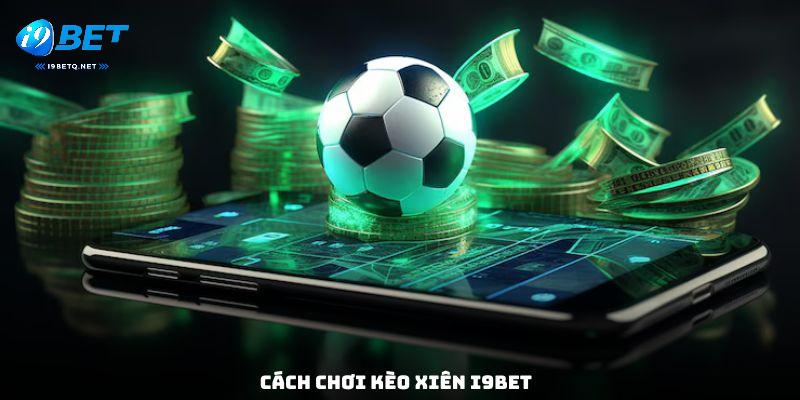 Cách chơi kèo xiên i9bet