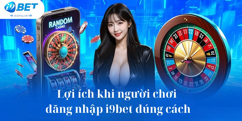 Lợi ích khi người chơi đăng nhập i9bet đúng cách