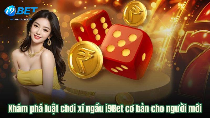 Khám phá luật chơi xí ngầu i9Bet cơ bản cho người mới