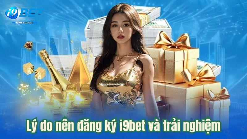 Lý do nên đăng ký i9bet và trải nghiệm