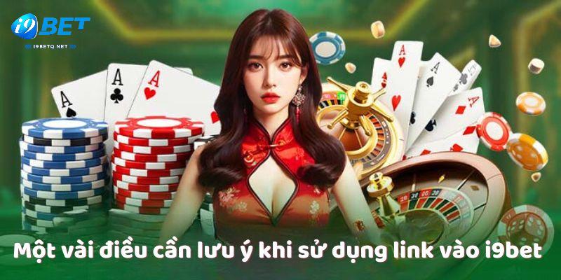 Một vài điều cần lưu ý khi sử dụng link vào i9bet